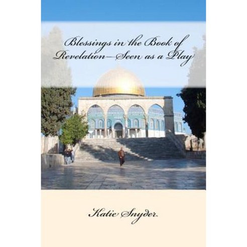 Blessings in the Book of Revelation-Seen as a Play Paperback, Createspace Independent Publishing Platform