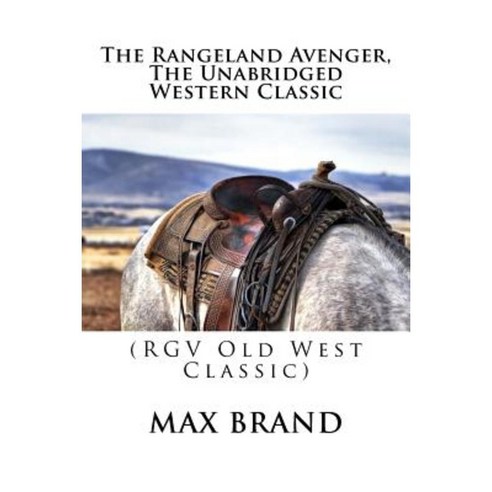 The Rangeland Avenger the Unabridged Western Classic: (Rgv Old West Classic) Paperback, Createspace Independent Publishing Platform