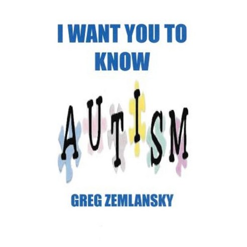 I Want You to Know Autism Paperback, Createspace Independent Publishing Platform