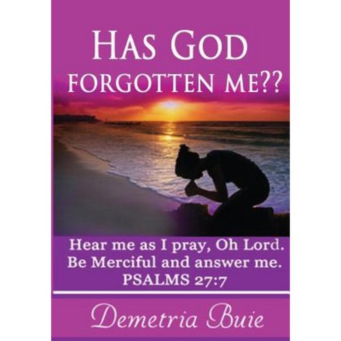 Has God Forgotten Me?: Hear Me as I Pray Oh Lord. Be Merciful and Answer Me. Psalms 27:7 Paperback, Createspace Independent Publishing Platform