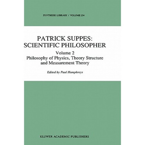 Patrick Suppes: Scientific Philosopher: Volume 2. Philosophy of Physics Theory Structure and Measurement Theory Hardcover, Springer