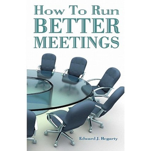 How to Run Better Meetings Paperback, Createspace Independent Publishing Platform