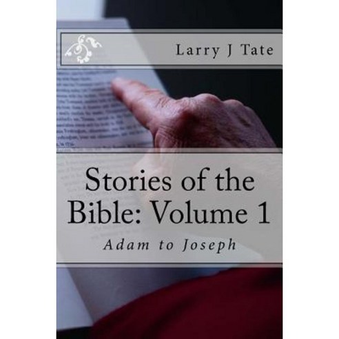 Stories of the Bible: Volume One: Adam to Joseph Paperback, Createspace Independent Publishing Platform