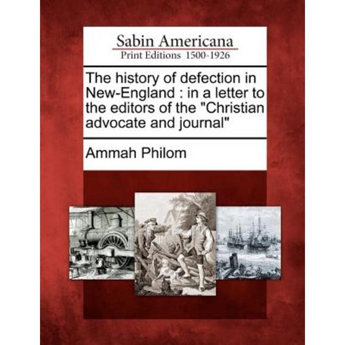 The History of Defection in New-England: In a Letter to the Editors of the "Christian Advocate and Journal" Paperback, Gale Ecco, Sabin Americana