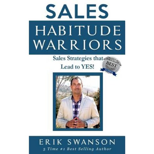 Sales Habitude Warriors: Sales Strategies That Lead to Yes! Paperback, Createspace Independent Publishing Platform