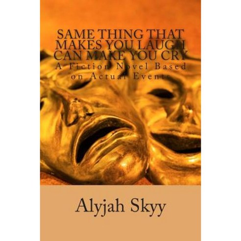 Same Thing That Makes You Laugh Can Make You Cry Paperback, Createspace Independent Publishing Platform