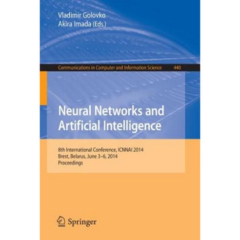 Neural Networks and Artificial Intelligence: 8th International Conference Icnnai 2014 Brest Belarus June 3-6 2014. Proceedings Paperback, Springer