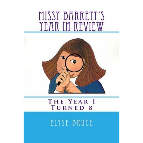 Missy Barrett''s Year in Review: The Year I Turned 8 Paperback, Createspace Independent Publishing Platform