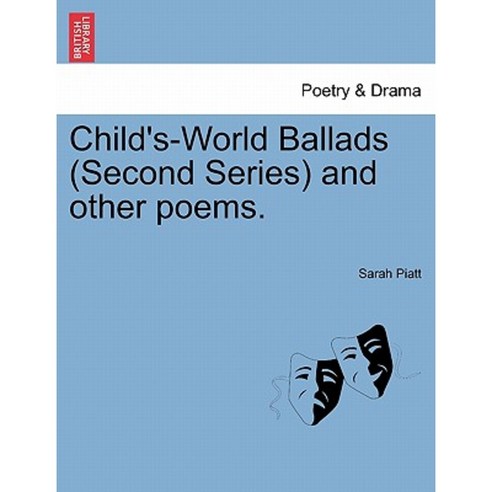 Child''s-World Ballads (Second Series) and Other Poems. Paperback, British Library, Historical Print Editions
