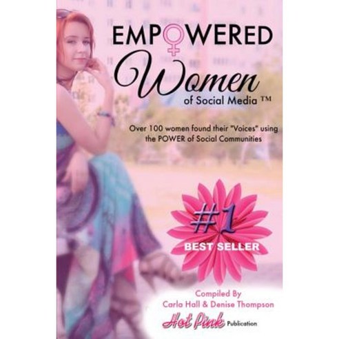Empowered Women of Social Media: Over 100 Women Found Their Voices in Social Communities Paperback, Createspace Independent Publishing Platform
