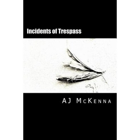 Incidents of Trespass: A Novella Paperback, Createspace Independent Publishing Platform