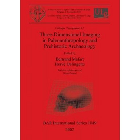 Three-Dimensional Imaging in Paleoanthropology and Prehistoric Archaeology Paperback, British Archaeological Reports Oxford Ltd