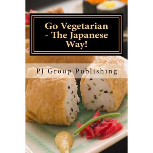 Go Vegetarian - The Japanese Way! Paperback, Createspace Independent Publishing Platform