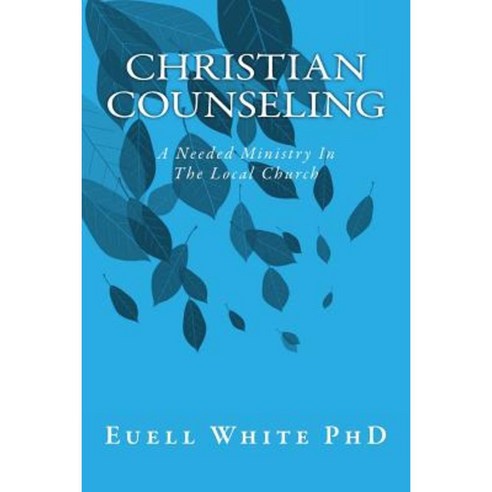 Christian Counseling: A Needed Ministry in the Local Church Paperback, Createspace Independent Publishing Platform