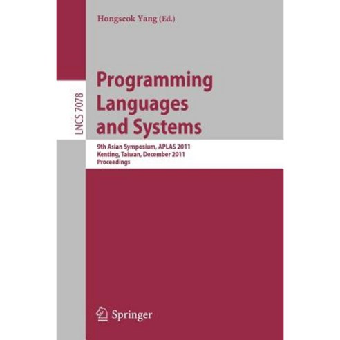 Programming Languages and Systems: 9th Asian Symposium Aplas 2011 Kenting Taiwan December 5-7 2011. Proceedings Paperback, Springer