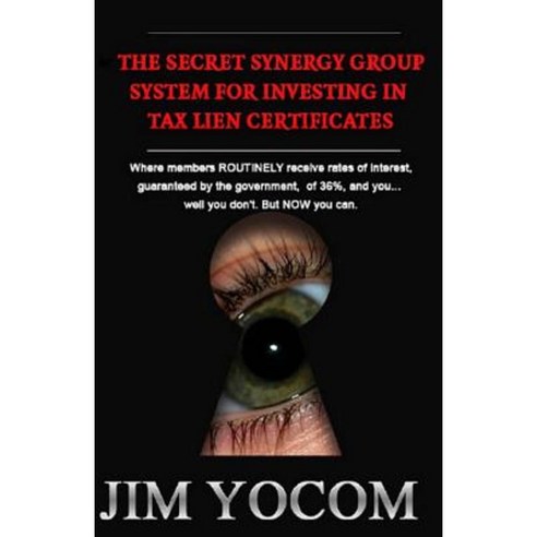 The Secret Synergy Group System for Investing in Tax Lien Certificates Paperback, Createspace Independent Publishing Platform