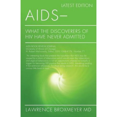 AIDS - What the Discoverers of HIV Have Never Admitted: Latest Edition Paperback, Createspace Independent Publishing Platform