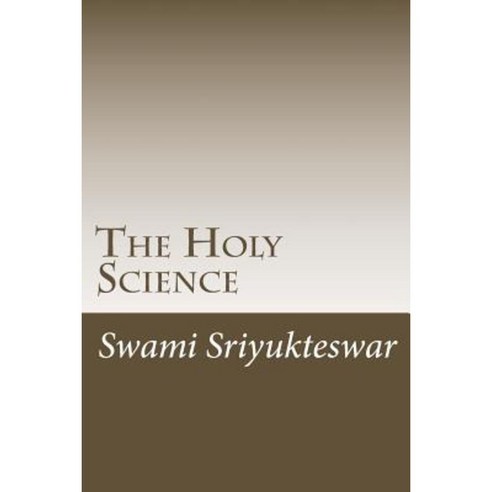 The Holy Science: The 1894 Serialized Indian Version Paperback, Createspace Independent Publishing Platform