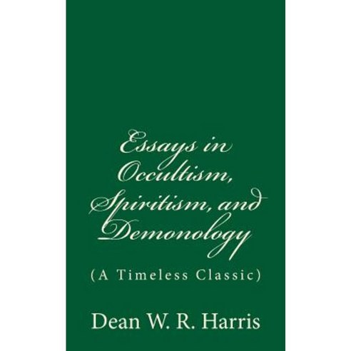 Essays in Occultism Spiritism and Demonology: (A Timeless Classic) Paperback, Createspace Independent Publishing Platform