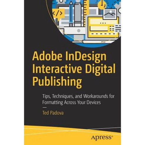 Adobe Indesign Interactive Digital Publishing: Tips Techniques and Workarounds for Formatting Across Your Devices Paperback, Apress