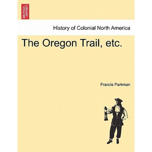 The Oregon Trail Etc. Paperback, British Library, Historical Print Editions