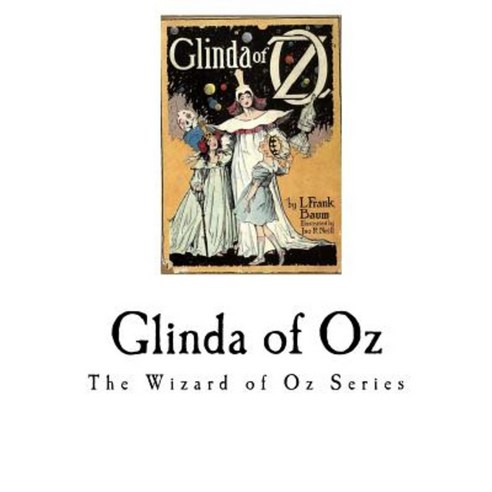 Glinda of Oz: Glinda the Good Sorceress of Oz Paperback, Createspace Independent Publishing Platform