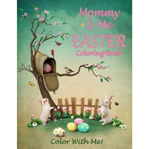Color with Me! Mommy & Me Easter Coloring Book Paperback, Createspace Independent Publishing Platform