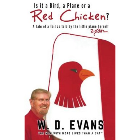 Is It a Bird a Plane or a Red Chicken?: A Tale of a Tail as Told by the Little Plane Herself Again... Paperback, Wayne Evans