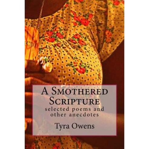 A Smothered Scripture: Selected Poems and Other Anecdotes Paperback, Createspace Independent Publishing Platform