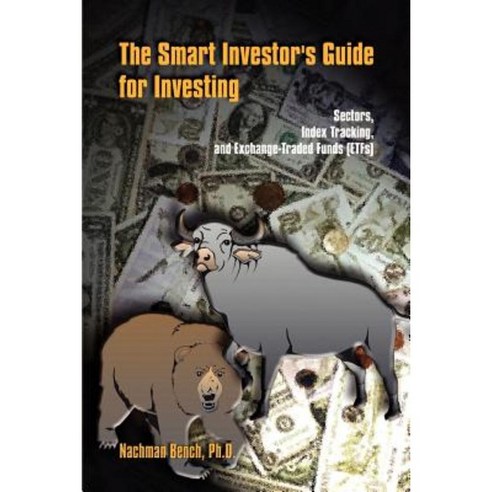 The Smart Investor''s Guide for Investing: Sectors Index Tracking and Exchange-Traded Funds (Etfs) Paperback, Authorhouse