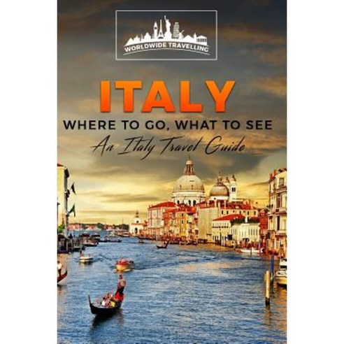 Italy: Where to Go What to See - A Italy Travel Guide Paperback, Createspace Independent Publishing Platform