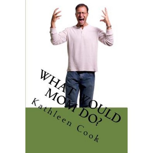 What Would Mom Do? Paperback, Createspace Independent Publishing Platform