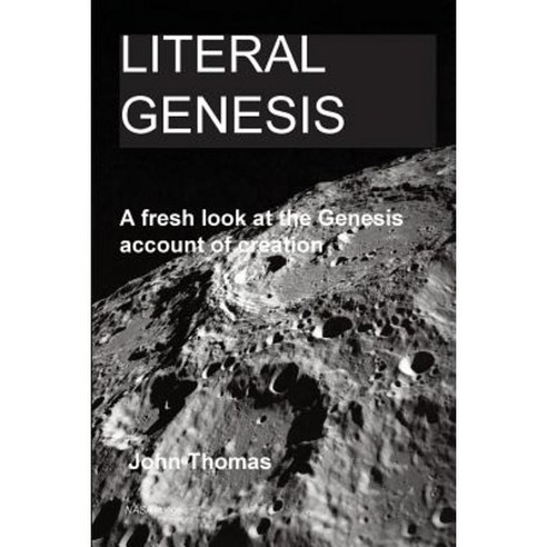 Literal Genesis: A Fresh Look at the Genesis Account of Creation Paperback, Createspace Independent Publishing Platform