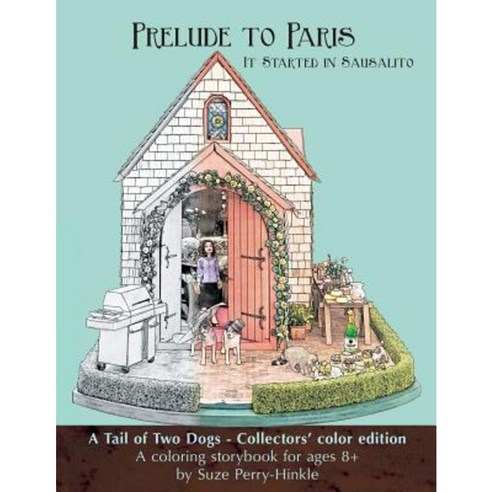 Prelude to Paris - It Started in Sausalito: A Tail of Two Dogs Collectors'' Color Edition Paperback, Createspace Independent Publishing Platform