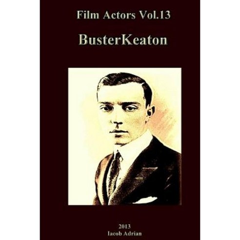 Film Actors Vol.13: Buster Keaton Paperback, Createspace Independent Publishing Platform