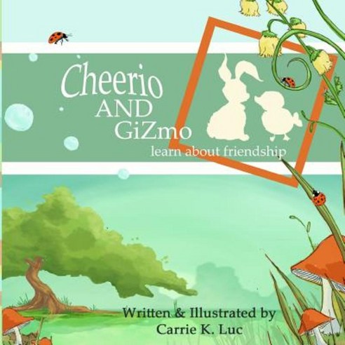 Cheerio & Gizmo: Learn about Friendship Paperback, Createspace Independent Publishing Platform