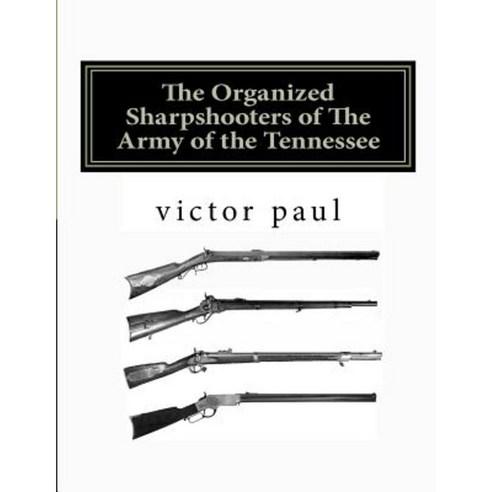 The Organized Sharpshooters of the Army of the Tennessee Paperback, Createspace Independent Publishing Platform