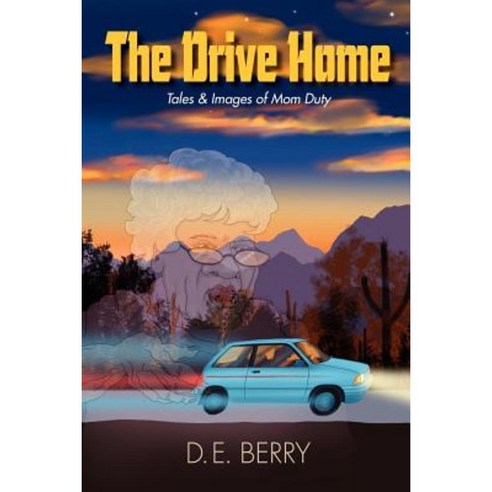 The Drive Home: Tales & Images of Mom Duty Paperback, Createspace Independent Publishing Platform