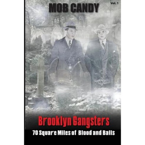 Mob Candy''s Brooklyn Gangsters - 70 Square Miles of Blood and Balls Paperback, Createspace Independent Publishing Platform