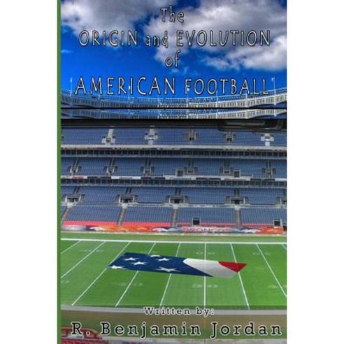 Origin and Evolution of American Football Paperback, Createspace Independent Publishing Platform
