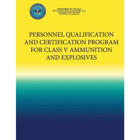 Personnel Qualification and Certification Program for Class V Ammunition and Explosives Paperback, Createspace Independent Publishing Platform