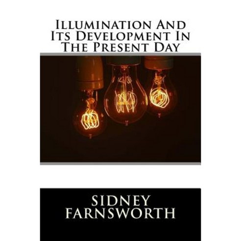 Illumination and Its Development in the Present Day Paperback, Createspace Independent Publishing Platform