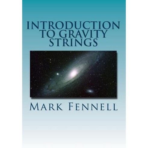 Introduction to Gravity Strings: The Simpler and More Accurate Understanding of Gravity Paperback, Createspace Independent Publishing Platform