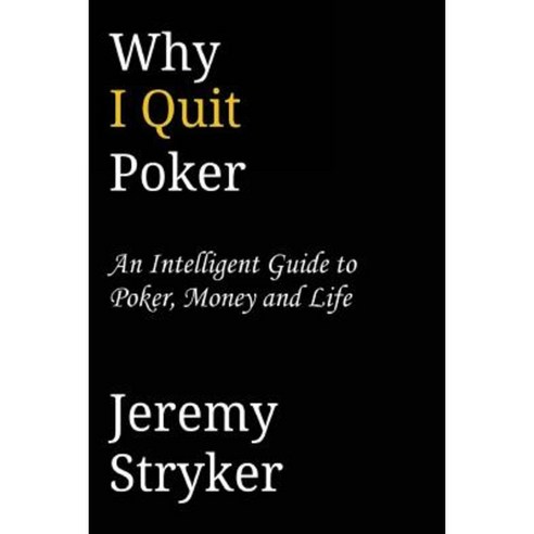 Why I Quit Poker (Second Edition) Paperback, Createspace Independent Publishing Platform
