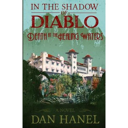 In the Shadow of Diablo: Death at the Healing Waters Paperback, Createspace Independent Publishing Platform