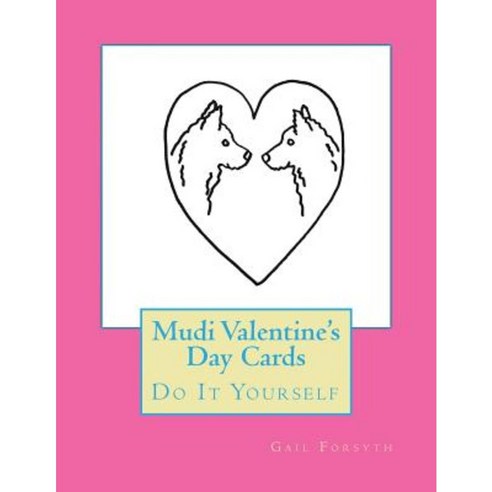 Mudi Valentine''s Day Cards: Do It Yourself Paperback, Createspace Independent Publishing Platform