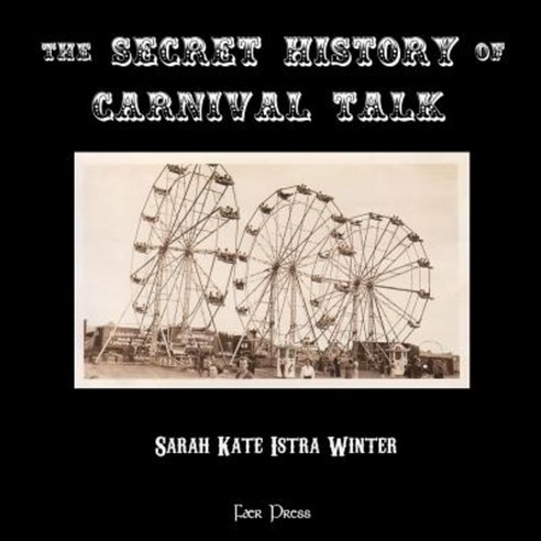 The Secret History of Carnival Talk Paperback, Createspace Independent Publishing Platform
