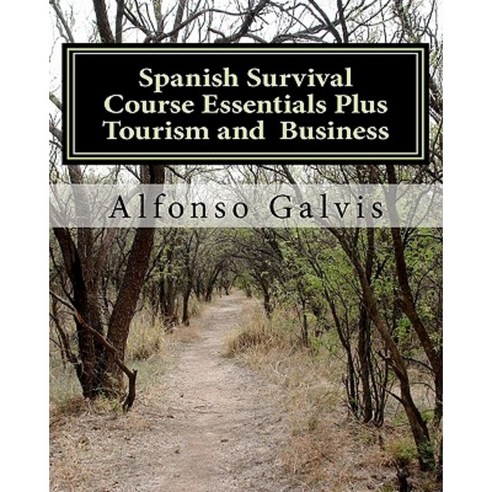 Spanish Survival Course Essentials Plus Tourism and Business Paperback, Createspace Independent Publishing Platform
