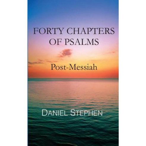 Forty Chapters of Psalms: Post-Messiah Paperback, Createspace Independent Publishing Platform