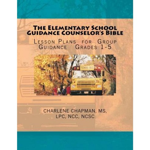 The Elementary School Guidance Counselor''s Bible: Group Guidance Lesson Plans - Grades 1-5 Paperback, Createspace Independent Publishing Platform